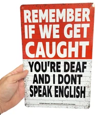 AMERICAN WIT 8" x 12" Tin Sign (Remember if We Get Caught You're Deaf and I Don)