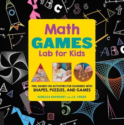 Math Games Lab for Kids: 24 Fun, Hands-On Activities for Learning with Shape...