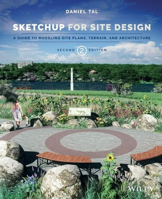 SketchUp for Site Design: A Guide to Modeling Site Plans, Terrain, and Archi...