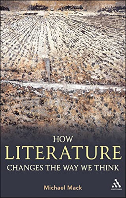 How Literature Changes the Way We Think - Paperback NEW Michael Mack 2012-02-02
