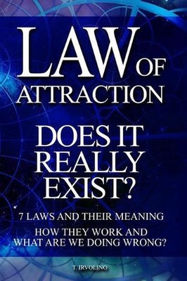 LAW OF ATTRACTION - Does It Really Exist?: 7 Laws and their meaning. How they wo