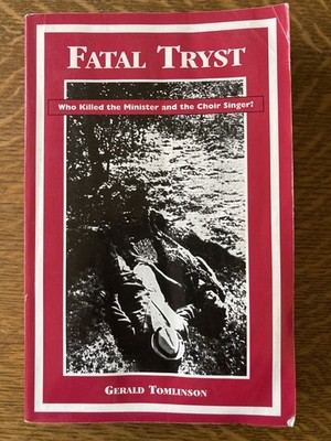 Fatal Tryst: Who Killed the Minister and the Choir Singer? by Gerald Tomlinson