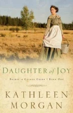 Daughter of Joy (Brides of Culdee Creek) - Paperback By Morgan, Kathleen - GOOD