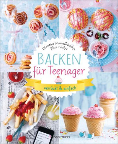 Thumbnail - Backen Für Teenager - Verrückt & Einfach 37 Abgefahrene Backrezepte