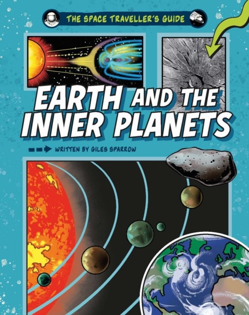 The Space Traveller's Guide: Earth and the Inner Planets by Giles Sparrow