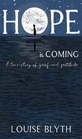 Louise Blyth - Hope Is Coming A True Story Of Grief And Gratitude - - G245Z