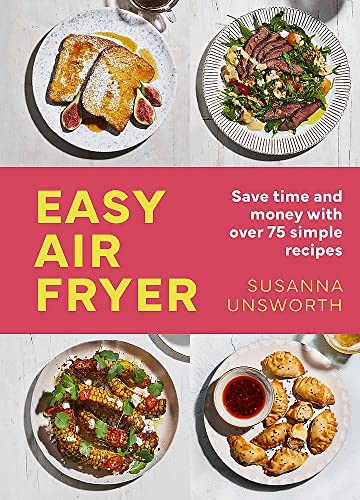 Easy Air Fryer: 75 simple, easy and delicious recipes to... - Unsworth, Susanna