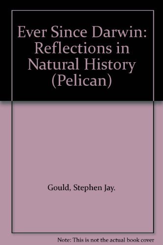 Ever Since Darwin: Reflections in Natural History (Pelican) By Stephen Jay Goul