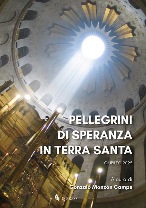 PELLEGRINI DI SPERANZA IN TERRA SANTA. GIUBILEO 2025  - MONZON CAMPS G.