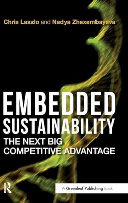 Embedded Sustainability: The Next Big Competitive Advantage by Chris Laszlo