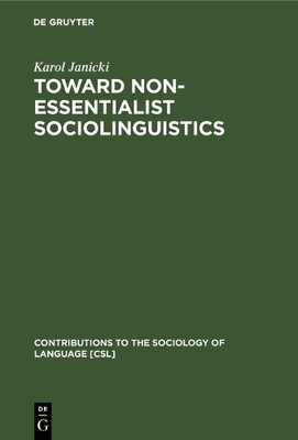 Toward Non-Essentialist Sociolinguistics by Karol Janicki - 9783110121575