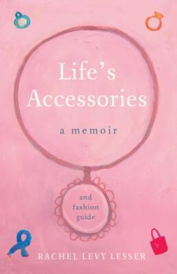 Life's Accessories: A Memoir (and Fashion Guide) [Paperback] Levy Lesser, Rachel