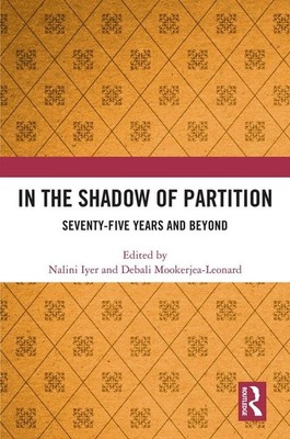 In the Shadow of Partition: Seventy-Five Years and Beyond by Nalini Iyer Hardcov