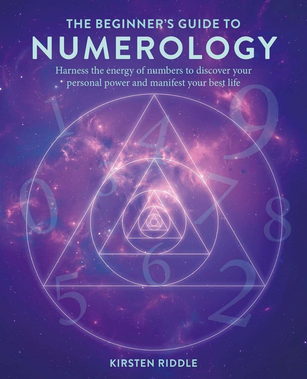 The Beginner’s Guide to Numerology: Harness the energy of numbers to discover yo