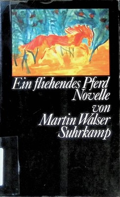 Ein fliehendes Pferd : Novelle. Walser, Martin: