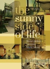 The Sunny Side of Life: Winter gardens, Sunrooms, Greenhouses [Hardback]
