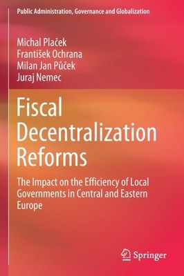 Placek - Fiscal Decentralization Reforms   The Impact on the Efficienc - X555z