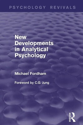 New Developments in Analytical Psychology (Psychology Revivals) Michael Fordham