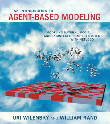 An Introduction to Agent-Based Modeling: Modeling Natural, Social, and: New
