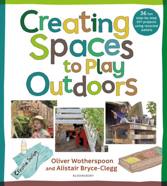 Creating Spaces to Play Outdoors by Dr Alistair, MBE Bryce-Clegg