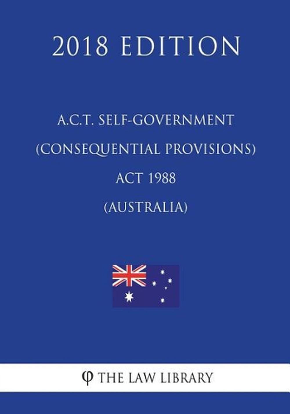 A.C.T. Self-Government (Consequential Provisions) ACT 1988 (Australia) (2018 Edi