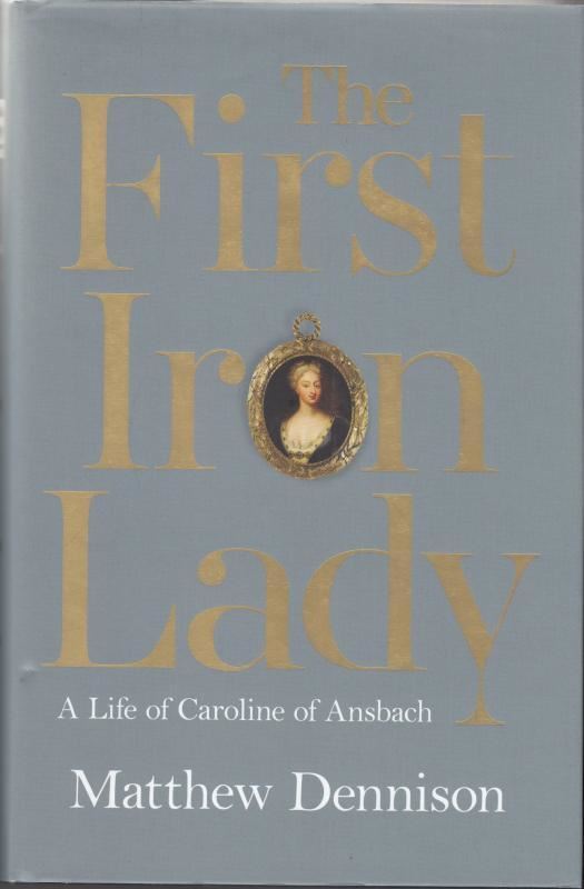 The First Iron Lady : Matthew Dennison
