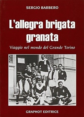 Bücher Sergio Barbero - L'Allegra Brigata Granata. Reise in die Welt des großen T