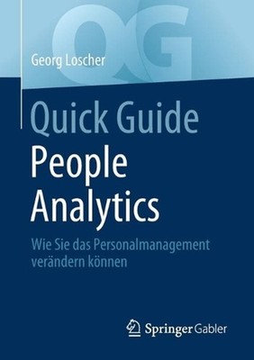 Quick Guide People Analytics: Wie Sie das Personalmanagement ver?ndern k?nnen by