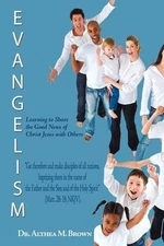 Evangelism: Learning to Share the Good News of Christ Jesus with Others by Dr. A