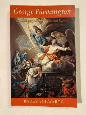 George Washington The Making of an American Symbol by Barry Schwartz 1990