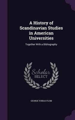 Flom - A History of Scandinavian Studies in American Universities  Tog - X555z