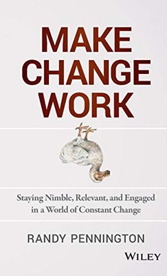 Make Change Work: Staying Nimble, R..., Pennington, Ran