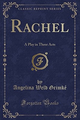 RACHEL: A PLAY IN THREE ACTS (CLASSIC REPRINT) By Angelina Weld Grimke EXCELLENT