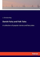 Danish Fairy And Folk Tales J. Christian Bay