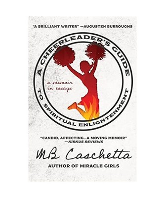 A Cheerleader's Guide to Spiritual Enlightenment: a memoir in essays, Mb Caschet