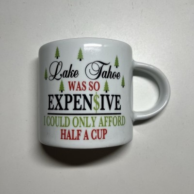 Lake Tahoe Was So Expensive Coffee Mug Souvenir 2005