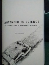 Sentenced to Science: One Black Man's Story of Imprisonment in
