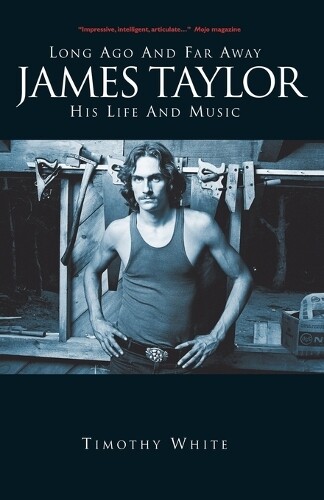 Timothy White Long Ago and Far Away: James Taylor: His Life and Musi (Tascabile)