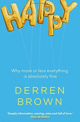 Happy: Why More or Less Everything is Absolutely Fine,Derren Brown