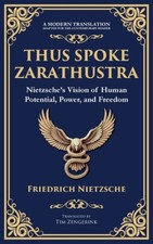 Thus Spoke Zarathustra: Nietzsche's Vision of Human Potential, Power, and