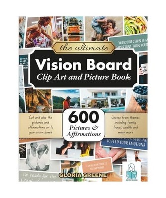 The Ultimate Vision Board Clip Art, Magazine Pictures and Images Book: 600 Pictu