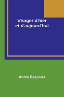 André Beaunier | Visages D'hier Et D'aujourd'Hui | Taschenbuch | FranzöSisch