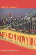 Mexican New York : Transnational Lives Of New Immigrants, Paperback by Smith,...
