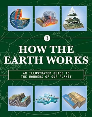 How the Earth Works: An Illustrated..., Editors of Char