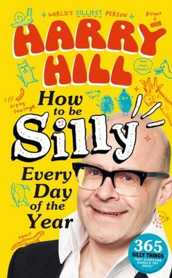 Harry Hill How To Be Silly Every Day of the Year by Harry Hill (Hardback Book)