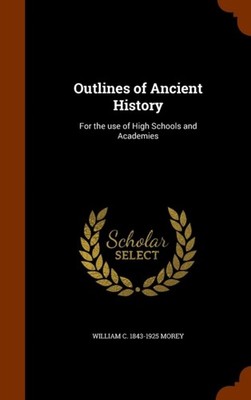Morey - Outlines of Ancient History  For the use of High Schools and A - X555z