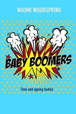 Baby Boomers: Time and Ageing Bodies by Naomi Woodspring (English) Paperback Boo