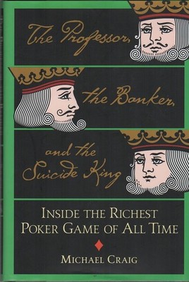The Professor, the Banker, and the Suicide King: Inside the Richest Poker Ga...