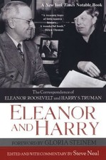ELEANOR AND HARRY: THE CORRESPONDENCE OF ELEANOR ROOSEVELT By Steve Neal & Steve