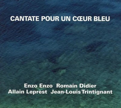 Kantate für ein blaues Herz, Enzo Enzo, Romain Didier, Allain Leprest und Jean-Loui